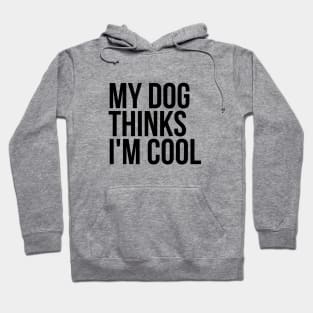 Sarcastic Animal Lover My Dog Thinks I'm Cool Tshirt Hoodie